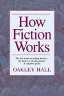 How Fiction Works The Last Word on Writing Fiction from Basics to the Fine Points