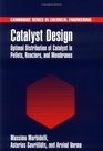 Catalyst Design  Optimal Distribution of Catalyst in Pellets Reactors and Membranes