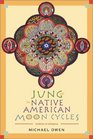 Jung and the Native American Moon Cycles Rhythms of Influence