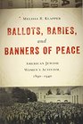 Ballots Babies and Banners of Peace American Jewish Women's Activism 18901940