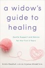 A Widow's Guide to Healing Gentle Support and Advice for the First 5 Years