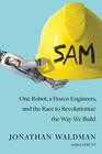 SAM One Robot a Dozen Engineers and the Race to Revolutionize the Way We Build