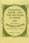 'Susanna' 'Jeanie' and 'The Old Folks at Home' The Songs of Stephen C Foster from His Time to Ours