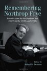 Remembering Northrop Frye Recollections by His Students and Others in the 1940s and 1950s