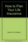 HOW TO PLAN YOUR LIFE INSURANCE