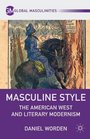 Masculine Style The American West and Literary Modernism