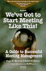 We've Got to Start Meeting Like This A Guide to Successful Meeting Management