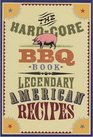 The HardCore BBQ Book  Legendary American Recipes
