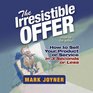 The Irresistible Offer How to Sell Your Product or Service in 3 Seconds or Less