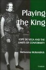 Playing the King  Lope de Vega and the Limits of Conformity