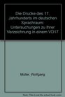 Die Drucke des 17 Jahrhunderts im deutschen Sprachraum Untersuchungen zu Ihrer Verzeichnung in einem VD17