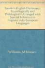 A SanskritEnglish Dictionary Etymologically and Philologically Arranged With Special Reference to Cognate IndoEuropean Languages