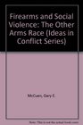 Firearms and Social Violence The Other Arms Race
