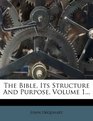 The Bible Its Structure And Purpose Volume 1