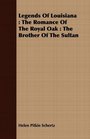 Legends Of Louisiana The Romance Of The Royal Oak  The Brother Of The Sultan