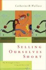 Selling Ourselves Short Why We Struggle to Earn a Living and Have a Life