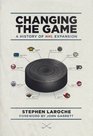 Changing the Game A History of NHL Expansion
