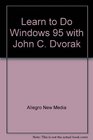 Learn to Do Windows 95 with John C Dvorak