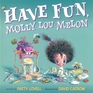 Have Fun Molly Lou Melon