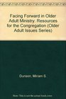 Facing Forward in Older Adult Ministry Resources for the Congregation