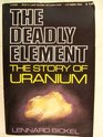 Deadly Element The Story of Uranium