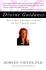 Divine Guidance : How to Have a Dialogue with God and Your Guardian Angels