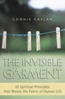 The Invisible Garment 30 Spiritual Principles That Weave the Fabric of Human Life