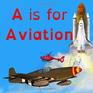 A is for Aviation The ABCs of airplanes spaceships rockets and more