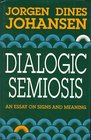 Dialogic Semiosis An Essay on Signs and Meaning