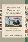 Engaging the Doctrine of Creation Cosmos Creatures and the Wise and Good Creator