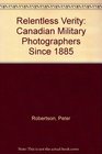 Relentless Verity Canadian Military Photographers Since 1885