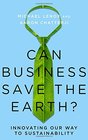 Can Business Save the Earth Innovating Our Way to Sustainability