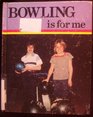 Bowling Is for Me