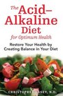 The AcidAlkaline Diet for Optimum Health Restore Your Health by Creating Balance in Your Diet