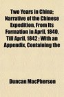 Two Years in China Narrative of the Chinese Expedition From Its Formation in April 1840 Till April 1842  With an Appendix Containing the