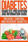Diabetes Diabetes Prevention and Information Guide Prevent Control and Reverse Diabetes