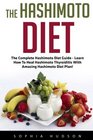 The Hashimoto Diet The Complete Hashimoto Diet Guide  Learn How To Heal Hashimoto Thyroiditis With Amazing Hashimoto Diet Plan