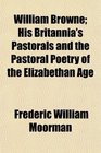 William Browne His Britannia's Pastorals and the Pastoral Poetry of the Elizabethan Age