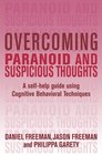 Overcoming Paranoid and Suspicious Thoughts A SelfHelp Guide Using Cognitive Behavioral Techniques