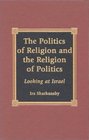 The Politics of Religion and the Religion of Politics
