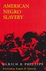 American Negro Slavery: A Survey of the Supply, Employment,  Control of Negro Labor As Determined by the Plantation Regime