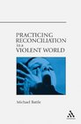 Practicing Reconciliation In A Violent World
