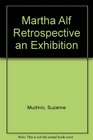 Martha Alf Retrospective an Exhibition