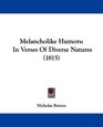 Melancholike Humors In Verses Of Diverse Natures