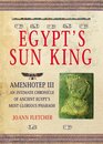 Egypt's Sun King Amenhotep IiiAn Intimate Chronicle of Ancient Egypt's Most Glorious Pharaoh