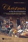 Christmas At The Royal Institution An Anthology of Lectures by M Faraday J Tyndall R S Ball S P Thompson E R Lankester W H Bragg W L Bragg R L Gregory and I Stewa