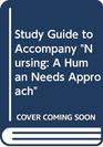 Study Guide to Accompany Nursing A Human Needs Approach