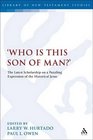 Who is this son of man' The Latest Scholarship on a Puzzling Expression of the Historical Jesus