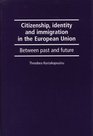 Citizenship Identity and Immigration in the European Union Between Past and Future