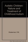 Autistic children The nature and treatment of childhood autism